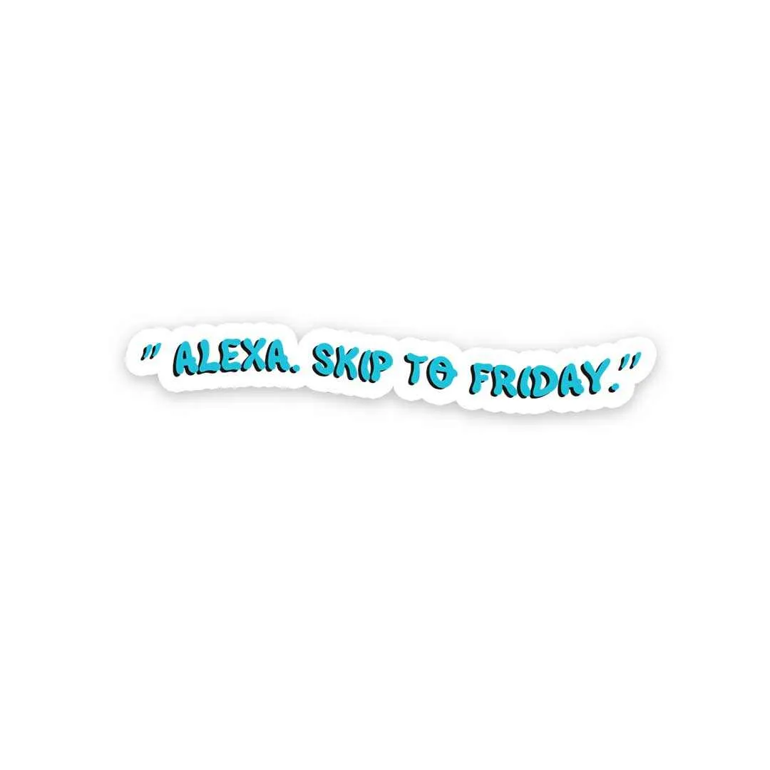 Alexa Skip to Friday Sticker