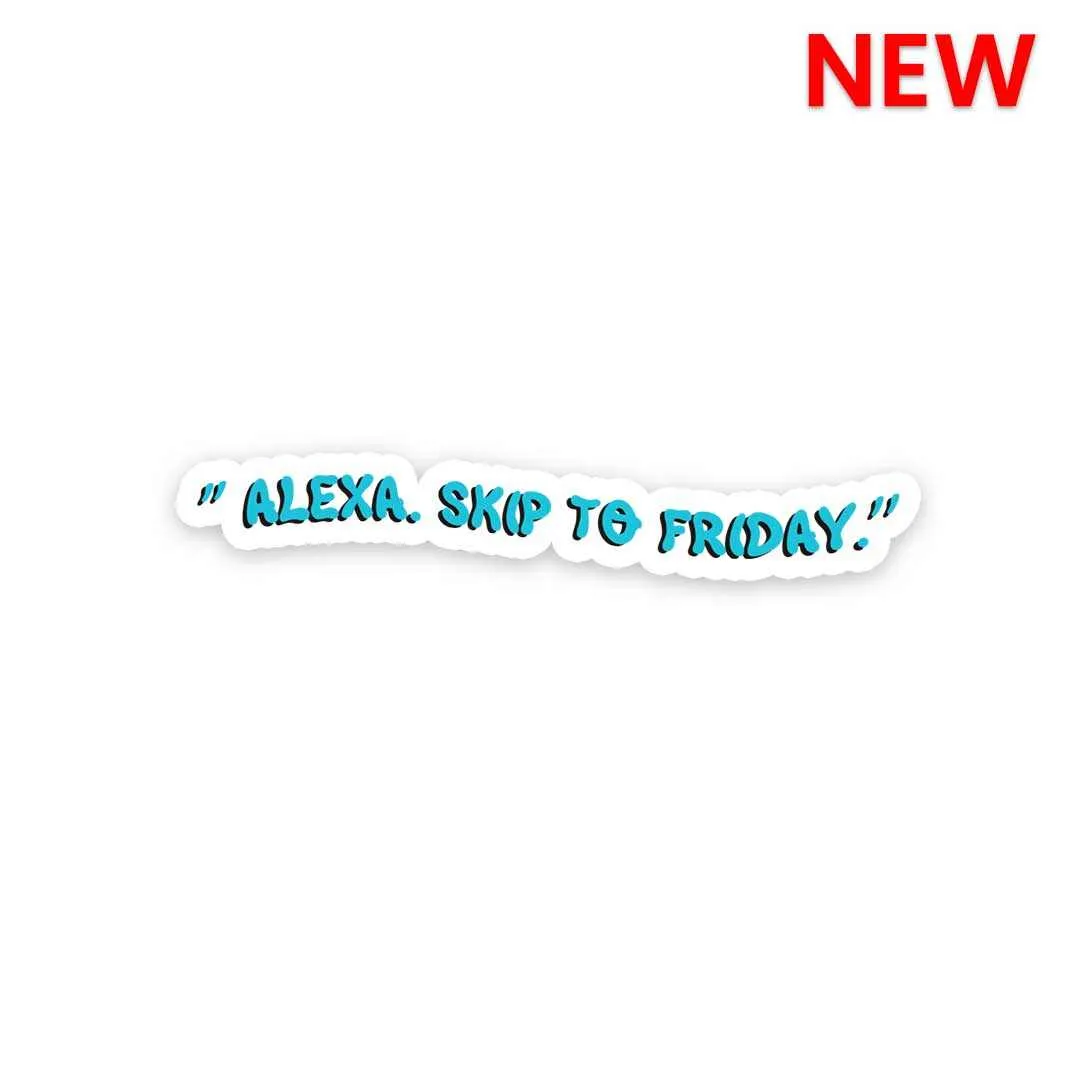 Alexa Skip to Friday Sticker